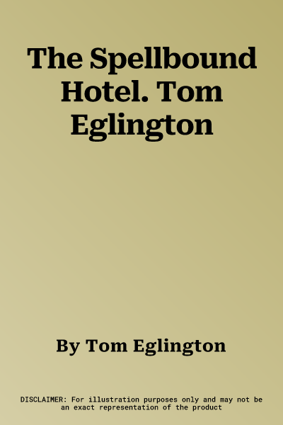 The Spellbound Hotel. Tom Eglington