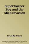 Super Soccer Boy and the Alien Invasion