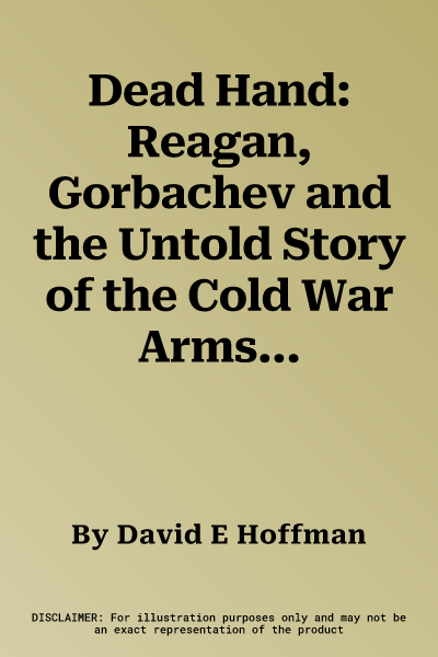 Dead Hand: Reagan, Gorbachev and the Untold Story of the Cold War Arms Race