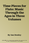 Time Pieces for Flute: Music Through the Ages in Three Volumes