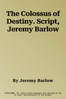 The Colossus of Destiny. Script, Jeremy Barlow