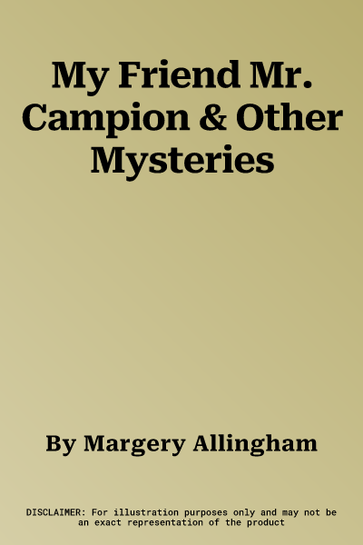 My Friend Mr. Campion & Other Mysteries