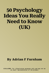 50 Psychology Ideas You Really Need to Know (UK)