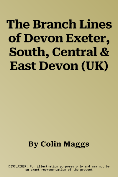 The Branch Lines of Devon Exeter, South, Central & East Devon (UK)