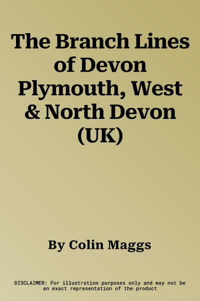 The Branch Lines of Devon Plymouth, West & North Devon (UK)