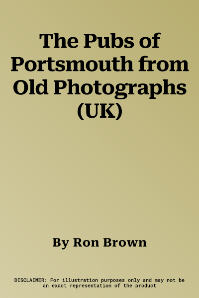 The Pubs of Portsmouth from Old Photographs (UK)