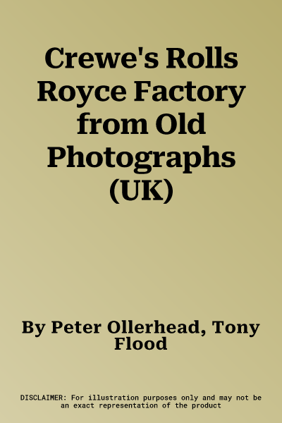 Crewe's Rolls Royce Factory from Old Photographs (UK)