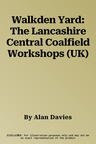 Walkden Yard: The Lancashire Central Coalfield Workshops (UK)