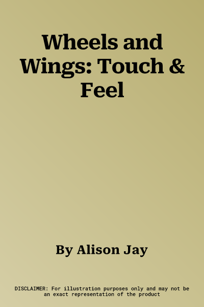 Wheels and Wings: Touch & Feel