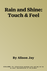 Rain and Shine: Touch & Feel