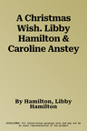 A Christmas Wish. Libby Hamilton & Caroline Anstey