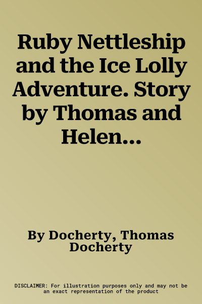 Ruby Nettleship and the Ice Lolly Adventure. Story by Thomas and Helen Docherty