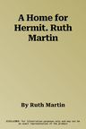 A Home for Hermit. Ruth Martin