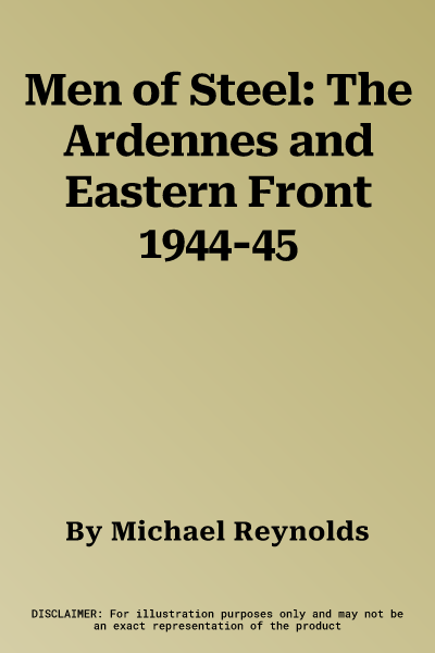 Men of Steel: The Ardennes and Eastern Front 1944-45