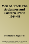 Men of Steel: The Ardennes and Eastern Front 1944-45