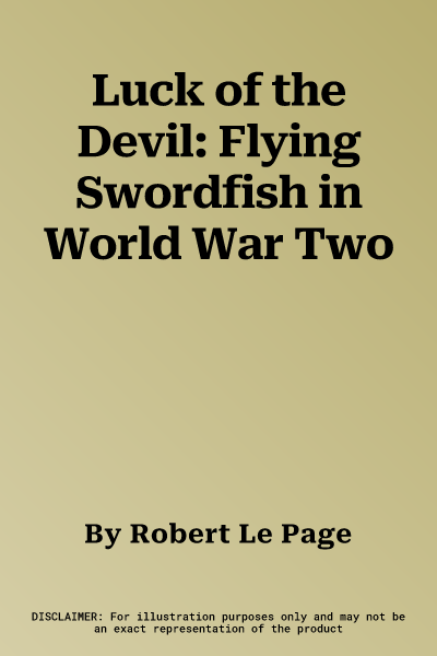 Luck of the Devil: Flying Swordfish in World War Two