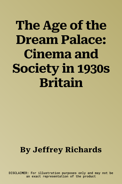 The Age of the Dream Palace: Cinema and Society in 1930s Britain