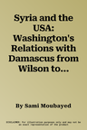 Syria and the USA: Washington's Relations with Damascus from Wilson to Eisenhower