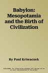 Babylon: Mesopotamia and the Birth of Civilization