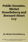 Public Enemies. Michel Houellebecq and Bernard-Henri Lvy