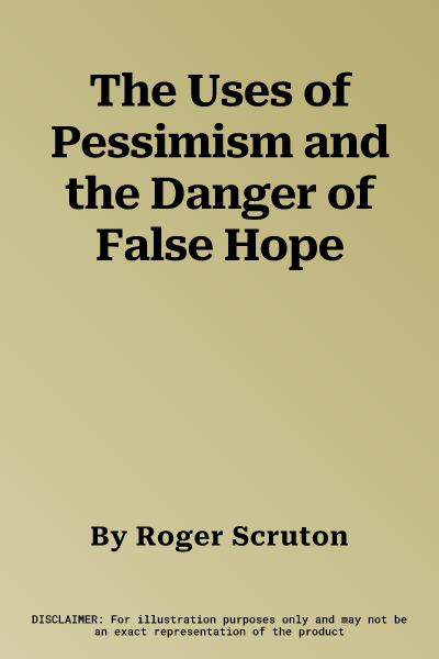 The Uses of Pessimism and the Danger of False Hope