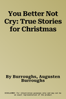 You Better Not Cry: True Stories for Christmas