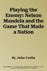 Playing the Enemy: Nelson Mandela and the Game That Made a Nation