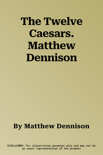 The Twelve Caesars. Matthew Dennison