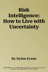 Risk Intelligence: How to Live with Uncertainty