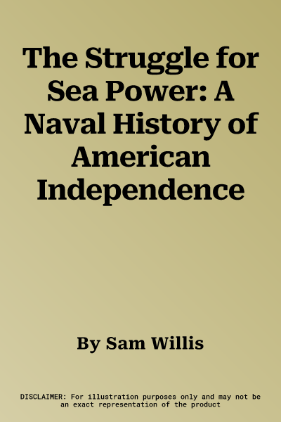 The Struggle for Sea Power: A Naval History of American Independence