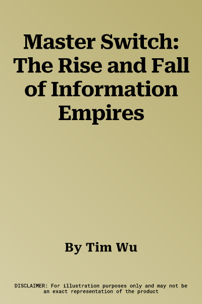 Master Switch: The Rise and Fall of Information Empires