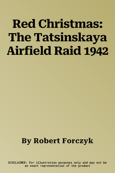 Red Christmas: The Tatsinskaya Airfield Raid 1942