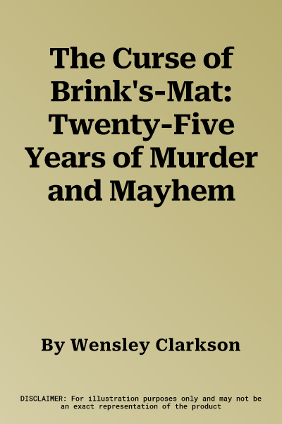 The Curse of Brink's-Mat: Twenty-Five Years of Murder and Mayhem