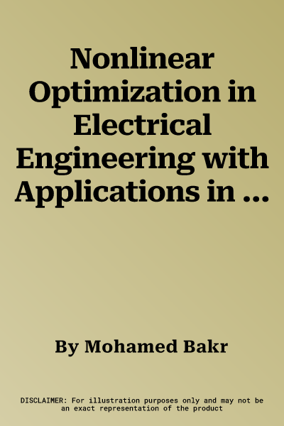 Nonlinear Optimization in Electrical Engineering with Applications in Matlab(r)