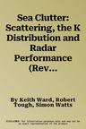 Sea Clutter: Scattering, the K Distribution and Radar Performance (Revised)