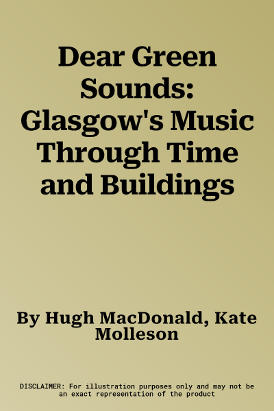 Dear Green Sounds: Glasgow's Music Through Time and Buildings