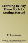 Learning to Play Piano Book 1 - Getting Started