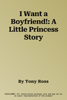 I Want a Boyfriend!: A Little Princess Story