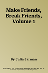 Make Friends, Break Friends, Volume 1