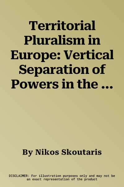 Territorial Pluralism in Europe: Vertical Separation of Powers in the Eu and Its Member States