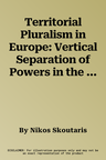 Territorial Pluralism in Europe: Vertical Separation of Powers in the Eu and Its Member States