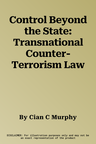 Control Beyond the State: Transnational Counter-Terrorism Law