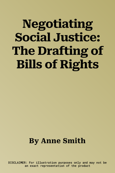 Negotiating Social Justice: The Drafting of Bills of Rights