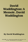 David Waddington: A Memoir. David Waddington