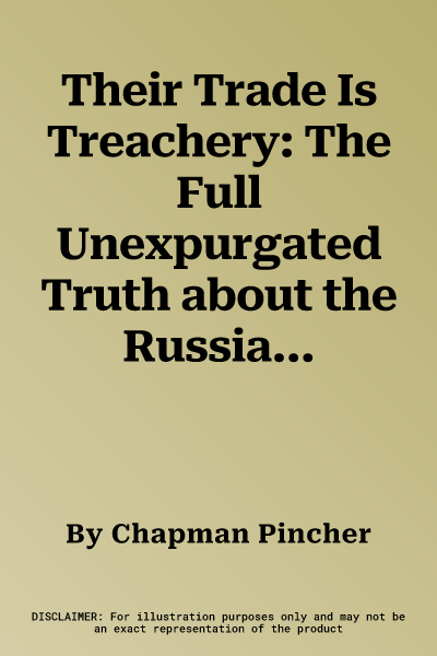 Their Trade Is Treachery: The Full Unexpurgated Truth about the Russian Penetration of the World's Secret Defences