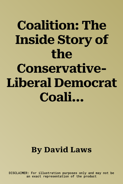 Coalition: The Inside Story of the Conservative-Liberal Democrat Coalition Government