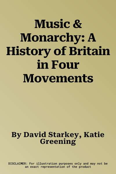 Music & Monarchy: A History of Britain in Four Movements