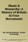 Music & Monarchy: A History of Britain in Four Movements