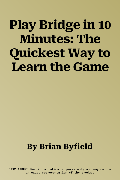 Play Bridge in 10 Minutes: The Quickest Way to Learn the Game