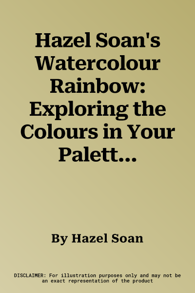 Hazel Soan's Watercolour Rainbow: Exploring the Colours in Your Palette